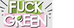 Fuck Green